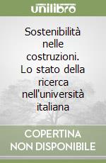 Sostenibilità nelle costruzioni. Lo stato della ricerca nell'università italiana libro