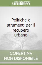 Politiche e strumenti per il recupero urbano libro