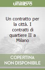 Un contratto per la città. I contratti di quartiere II a Milano libro