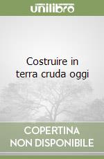 Costruire in terra cruda oggi libro