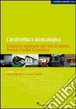 L'architettura bioecologica. Concorso nazionale per tesi di laurea. Premio Fantini Scianatico