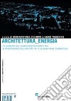 Architettura, energia. Un'indagine sul complesso rapporto tra la professione dell'architetto e la questione energetica libro