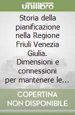 Storia della pianificazione nella Regione Friuli Venezia Giulia. Dimensioni e connessioni per mantenere le funzionalità degli ecosistemi naturali libro