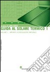 Guida al solare termico. Vol. 1: Impianti a circolazione naturale libro