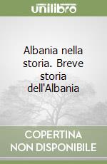 Albania nella storia. Breve storia dell'Albania