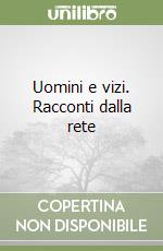 Uomini e vizi. Racconti dalla rete libro