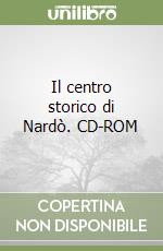 Il centro storico di Nardò. CD-ROM