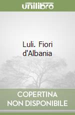 Luli. Fiori d'Albania libro