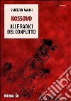 Kossovo. Alle radici del conflitto libro