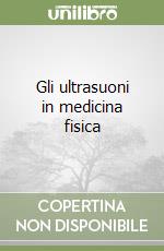 Gli ultrasuoni in medicina fisica