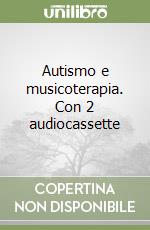 Autismo e musicoterapia. Con 2 audiocassette libro