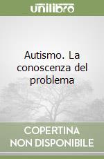 Autismo. La conoscenza del problema