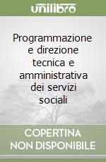 Programmazione e direzione tecnica e amministrativa dei servizi sociali libro