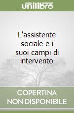 L'assistente sociale e i suoi campi di intervento libro