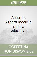 Autismo. Aspetti medici e pratica educativa libro