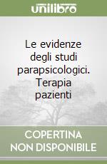 Le evidenze degli studi parapsicologici. Terapia pazienti libro