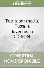 Top team media. Tutta la Juventus in CD-ROM libro