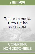 Top team media. Tutto il Milan in CD-ROM libro