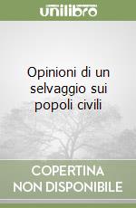 Opinioni di un selvaggio sui popoli civili libro