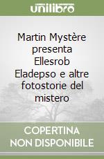 Martin Mystère presenta Ellesrob Eladepso e altre fotostorie del mistero