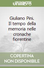 Giuliano Pini. Il tempo della memoria nelle cronache fiorentine