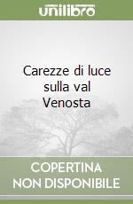 Carezze di luce sulla val Venosta libro