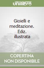 Gioielli e meditazione. Ediz. illustrata libro