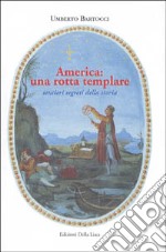 America: una rotta templare. Sentieri segreti della storia libro