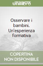 Osservare i bambini. Un'esperienza formativa libro