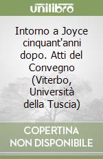 Intorno a Joyce cinquant'anni dopo. Atti del Convegno (Viterbo, Università della Tuscia) libro