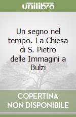 Un segno nel tempo. La Chiesa di S. Pietro delle Immagini a Bulzi libro