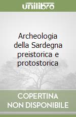 Archeologia della Sardegna preistorica e protostorica