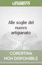 Alle soglie del nuovo artigianato libro