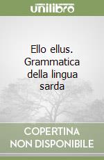 Ello ellus. Grammatica della lingua sarda libro