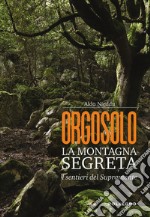 Orgosolo. La montagna segreta. I sentieri del Supramonte