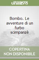 Bombo. Le avventure di un furbo scimpanzè libro