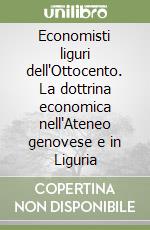 Economisti liguri dell'Ottocento. La dottrina economica nell'Ateneo genovese e in Liguria