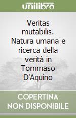 Veritas mutabilis. Natura umana e ricerca della verità in Tommaso D'Aquino libro