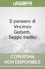 Il pensiero di Vincenzo Gioberti. Saggio inedito