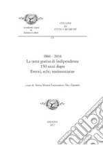 1866-2016. La terza guerra di Indipendenza 150 anni dopo. Eventi, echi, testimonianze libro