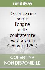 Dissertazione sopra l'origine delle confraternite ed oratori in Genova (1753)