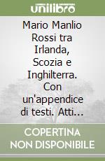 Mario Manlio Rossi tra Irlanda, Scozia e Inghilterra. Con un'appendice di testi. Atti del Convegno di Studi (Accademia Ligure di Scienze e Lettere, Genova, 20 febbraio 2023)