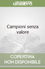 Campioni senza valore libro