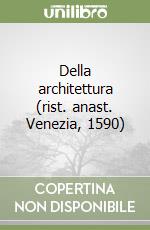 Della architettura (rist. anast. Venezia, 1590)