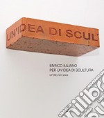 Enrico Iuliano. Per un'idea di scultura. Opere 2017-2023 libro