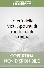 Le età della vita. Appunti di medicina di famiglia