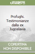 Profughi. Testimonianze dalla ex Jugoslavia