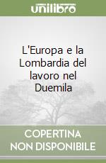 L'Europa e la Lombardia del lavoro nel Duemila libro