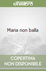 Maria non balla libro