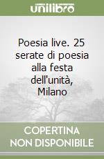 Poesia live. 25 serate di poesia alla festa dell'unità, Milano libro